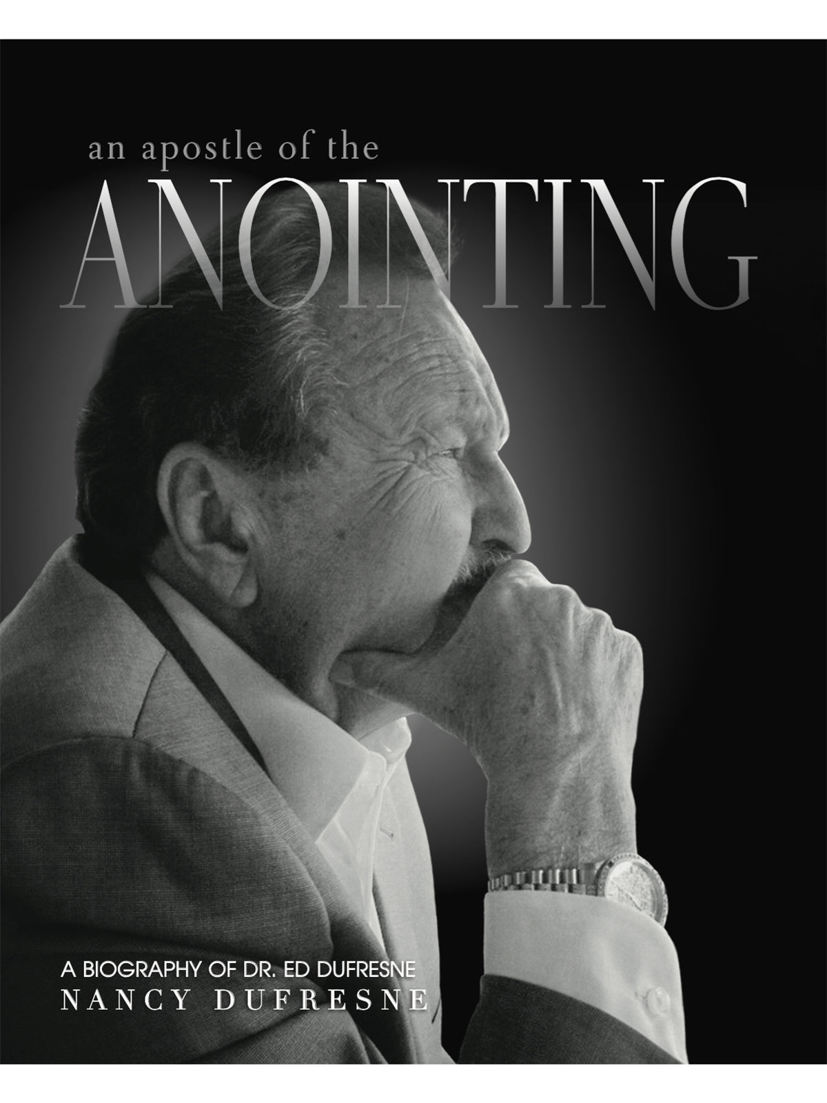 An Apostle of the Anointing: A Biography of Dr. Ed Dufresne