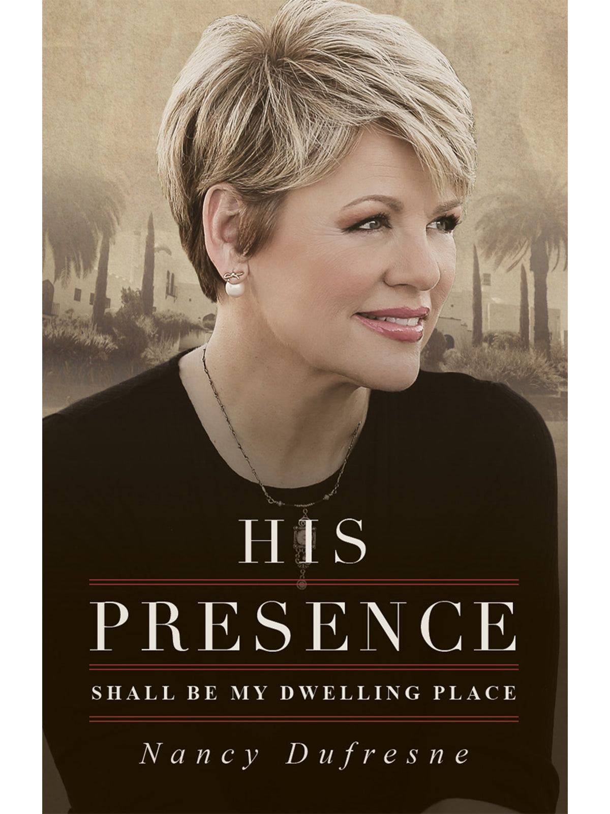 His Presence Shall Be My Dwelling Place (Nancy Dufresne)