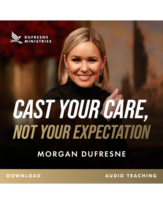Cast Your Care, Not Your Expectation (Morgan Dufresne) (Audio Download)