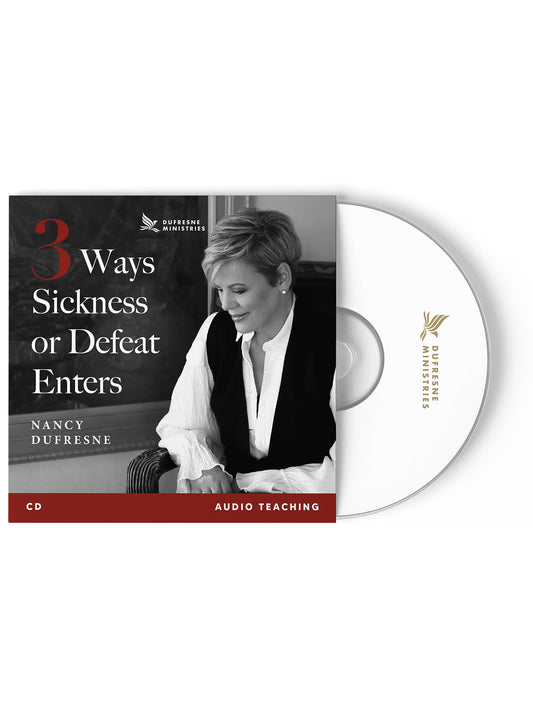 3 Ways Sickness or Defeat Enters (Nancy Dufresne)