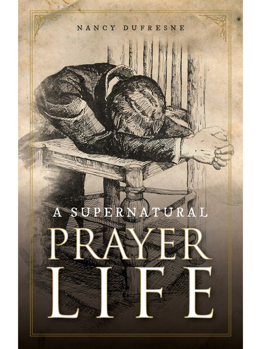 A Supernatural Prayer Life (Nancy Dufresne)