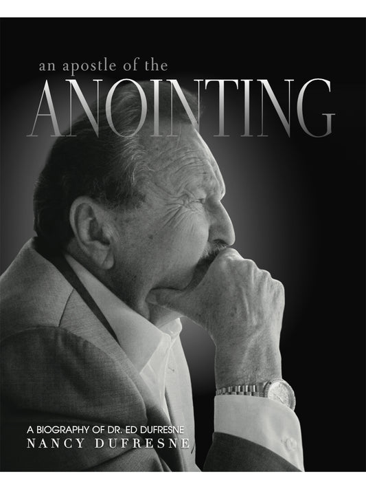 An Apostle of the Anointing: A Biography of Dr. Ed Dufresne