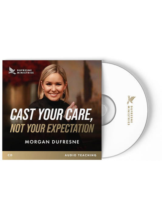 Cast Your Care, Not Your Expectation (Morgan Dufresne)