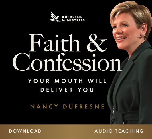 Faith & Confession: Your Mouth Will Deliver You (Nancy Dufresne) (Audio Download)