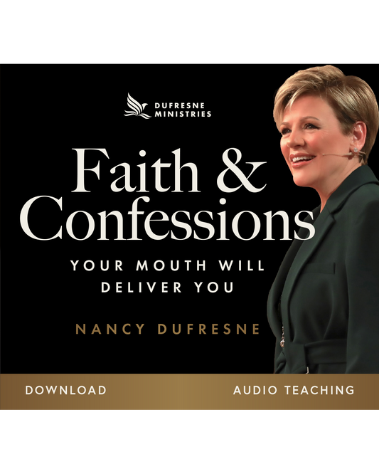Faith & Confession: Your Mouth Will Deliver You (Nancy Dufresne) (Audio Download)