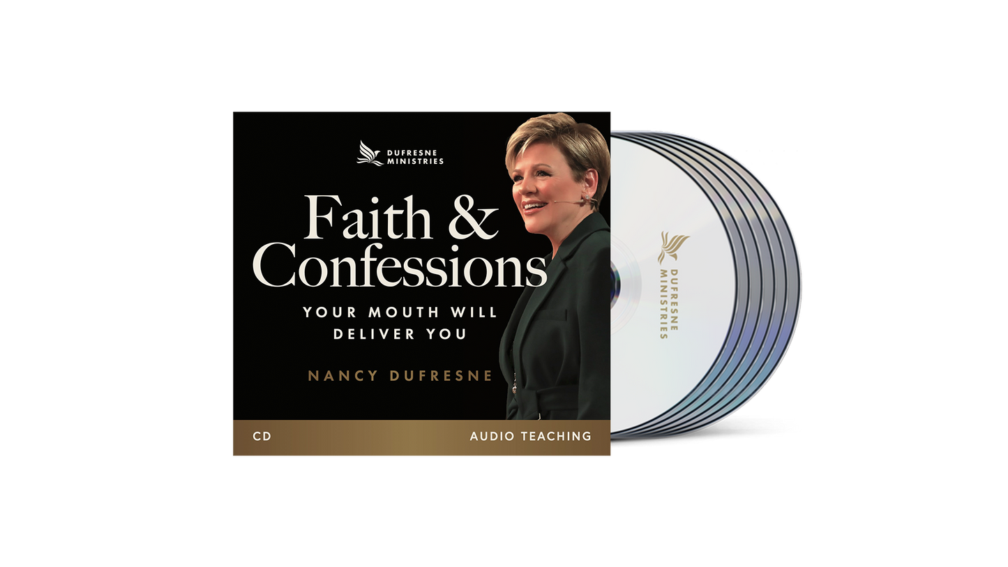 Faith and Confession: Your Mouth Will Deliver You - Nancy Dufresne