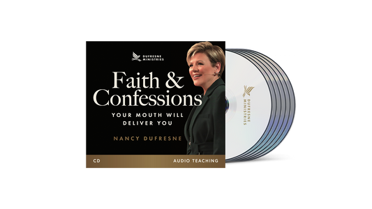 Faith and Confession: Your Mouth Will Deliver You - Nancy Dufresne