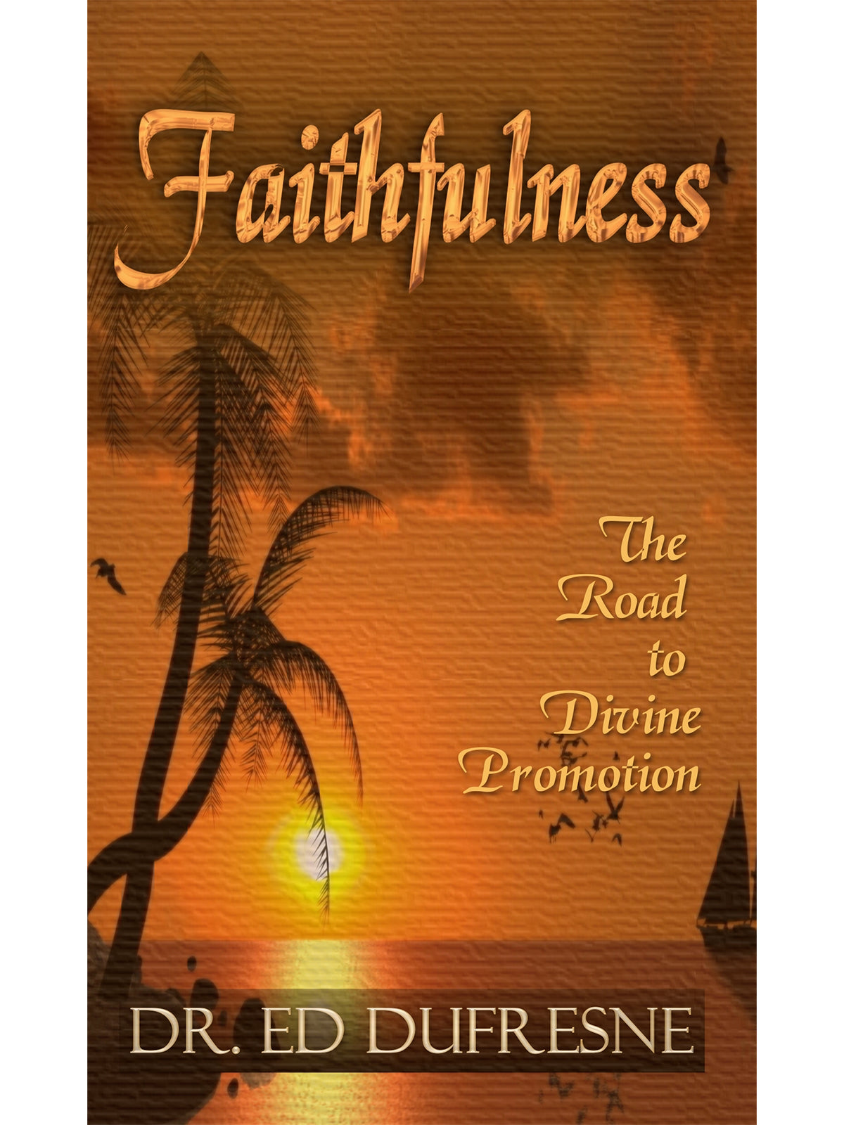 Faithfulness: The Road to Divine Promotion (Dr. Ed Dufresne)
