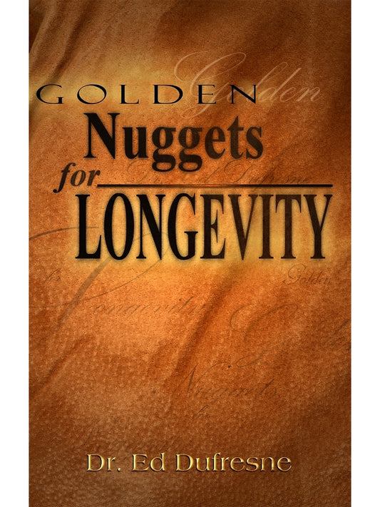 Golden Nuggets for Longevity (Dr. Ed Dufresne)