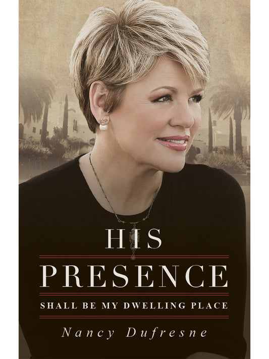 His Presence Shall Be My Dwelling Place (Nancy Dufresne)