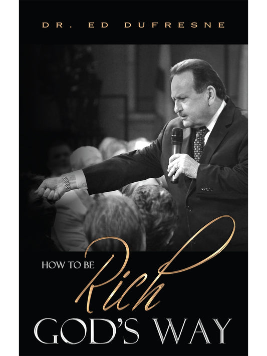 How To Be Rich God's Way (Dr. Ed Dufresne)