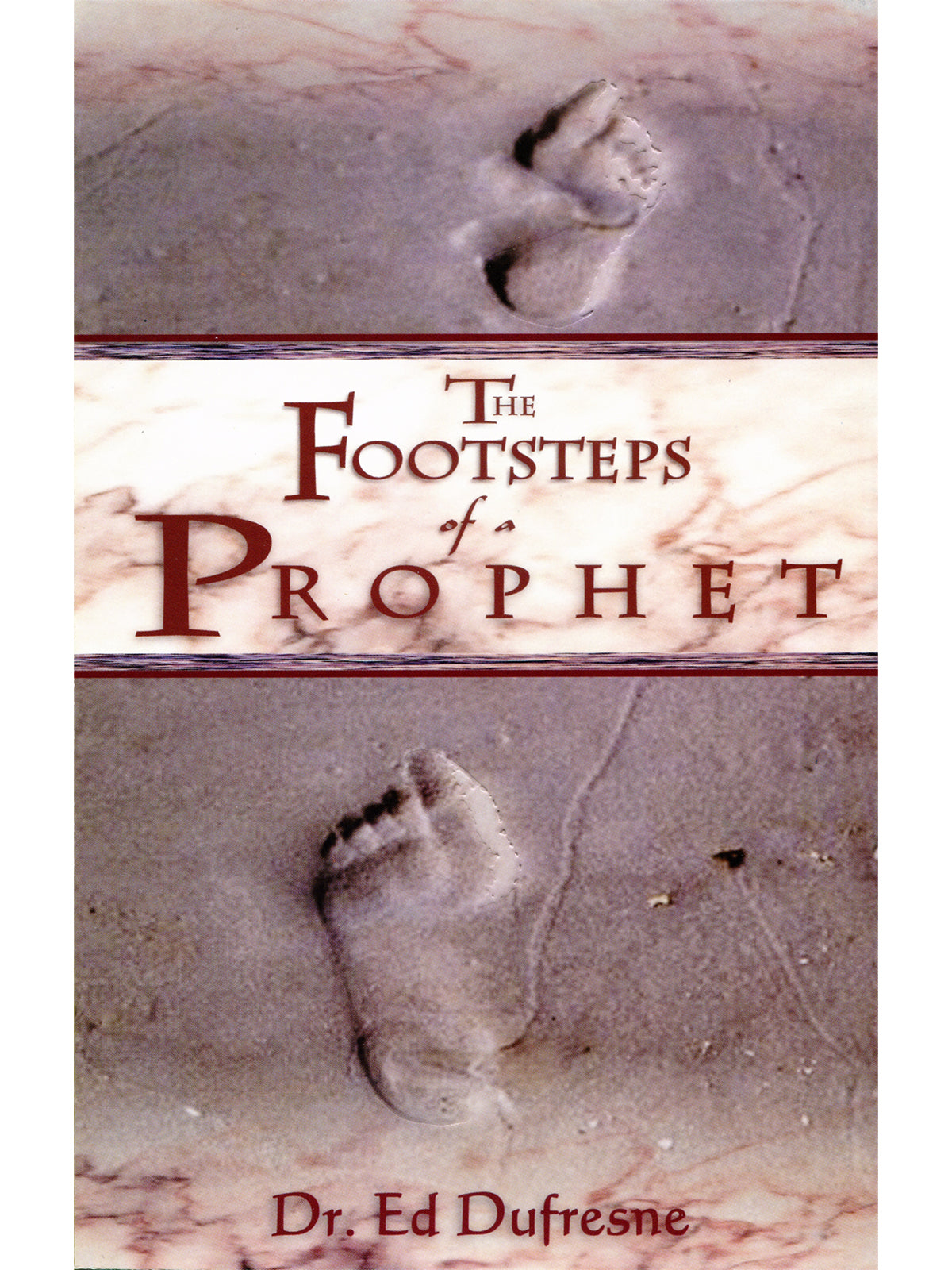 The Footsteps of a Prophet (Dr. Ed Dufresne)