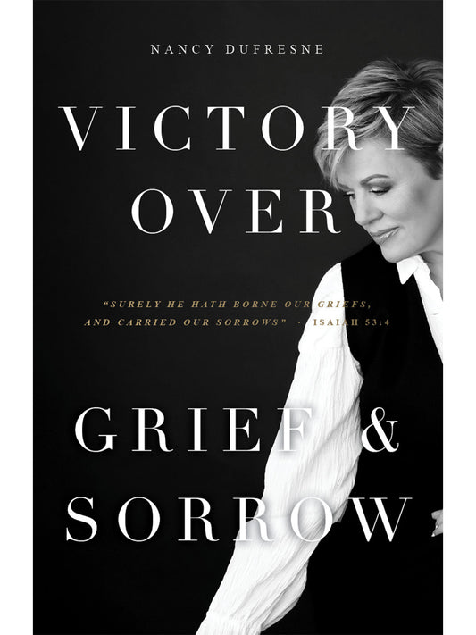 Victory Over Grief & Sorrow (Nancy Dufresne)