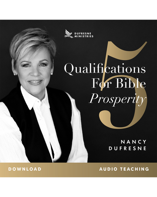 5 Qualifications for Bible Prosperity (Nancy Dufresne) (Audio Download)