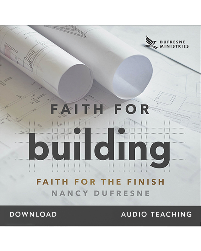 Faith for Building: Faith for the Finish (Nancy Dufresne) (Audio Download)