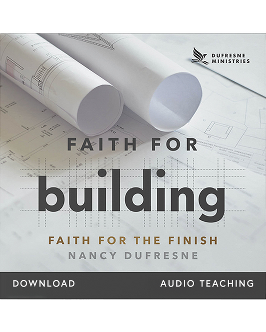 Faith for Building: Faith for the Finish (Nancy Dufresne) (Audio Download)